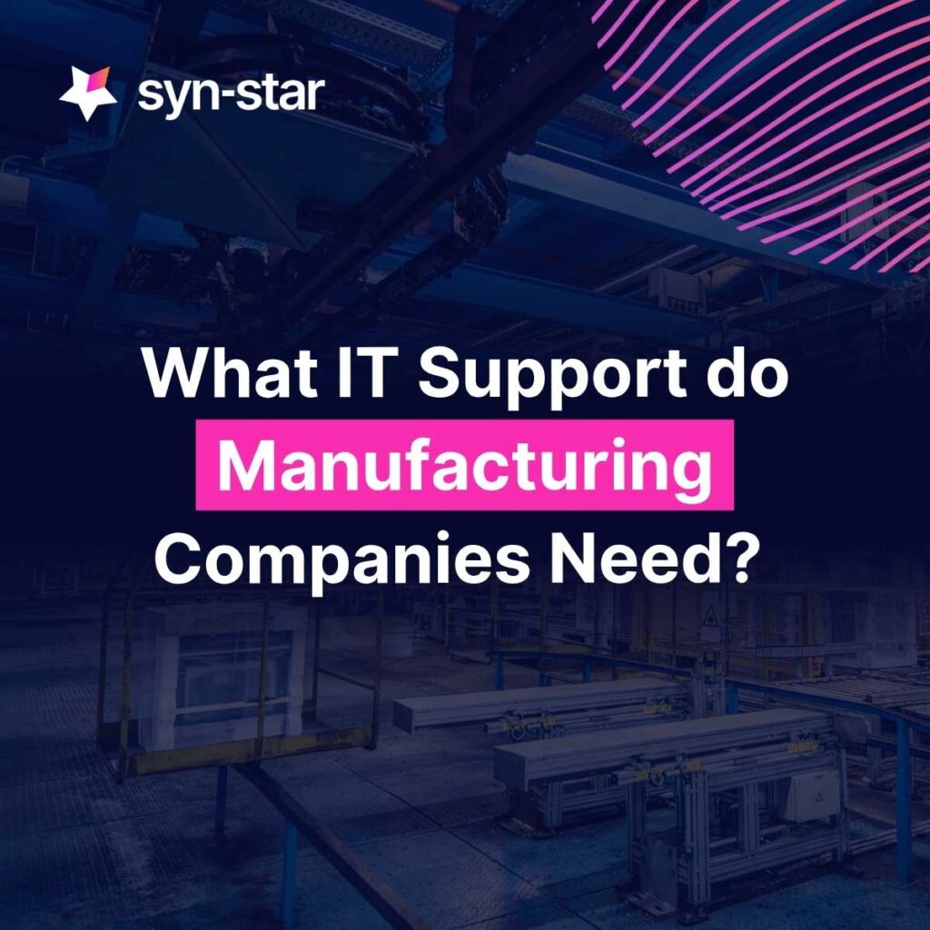 What IT Support do Manufacturing Companies need