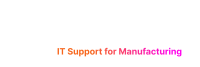 IT Support for Manufacturing